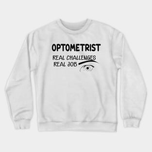 Optometrist - Real Challenges real job Crewneck Sweatshirt